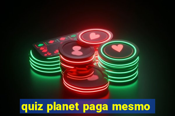 quiz planet paga mesmo